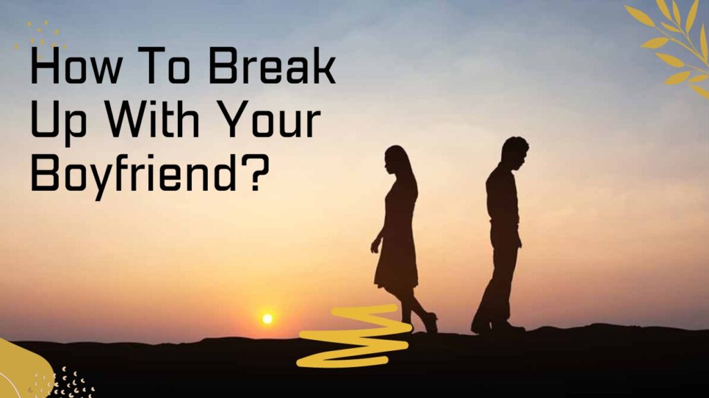 break up with your boyfriend