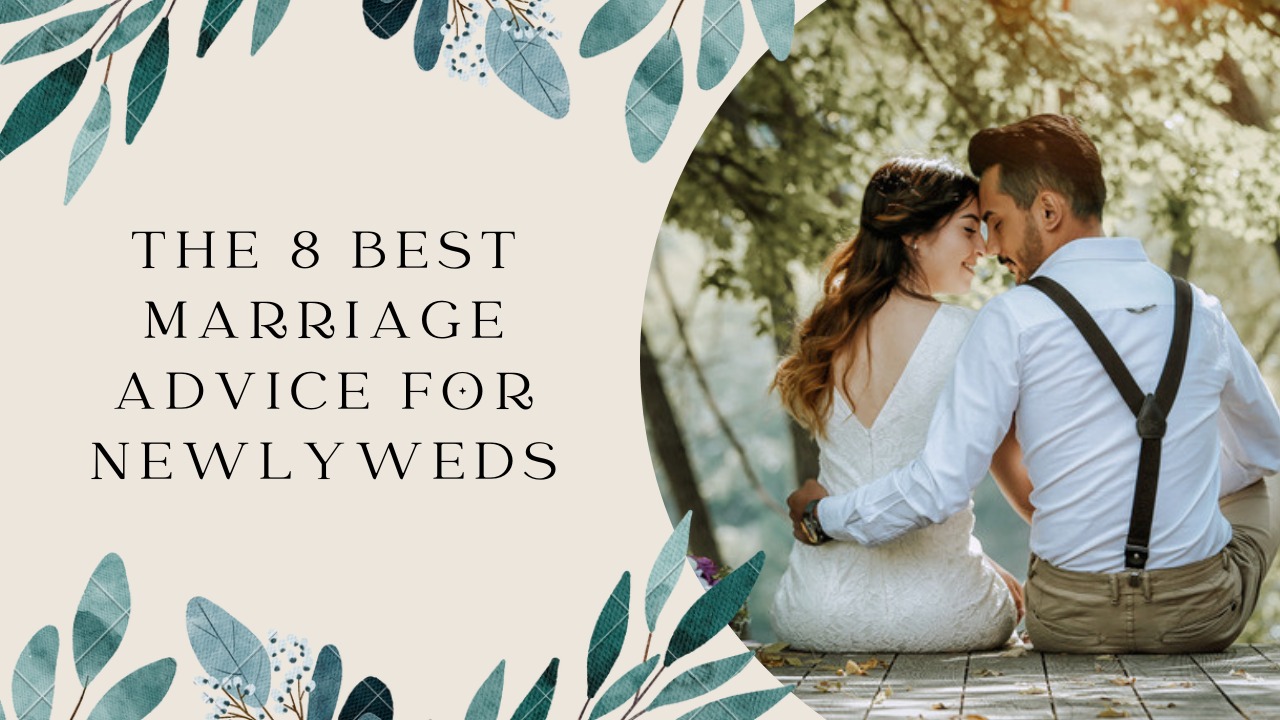 8 Best Marriage Advice For Newlyweds 