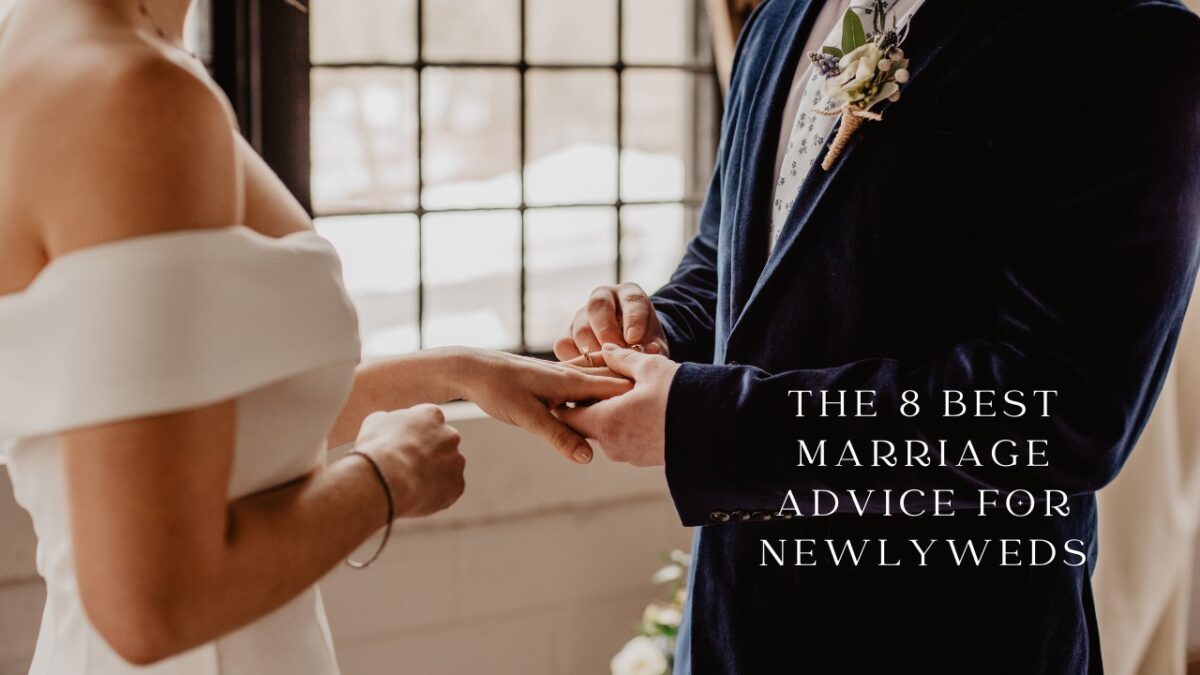 8 Best Marriage Advice For Newlyweds