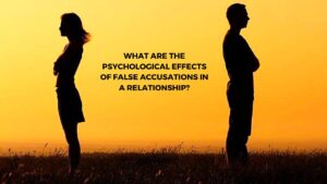 psychological effects of false accusations in a relationship